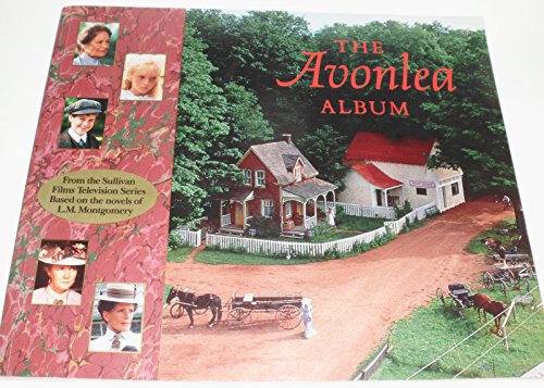 Imagen de archivo de The Avonlea Album: From the Sullivan Films Television Series based on the novels of L.M. Montgomery a la venta por Wonder Book