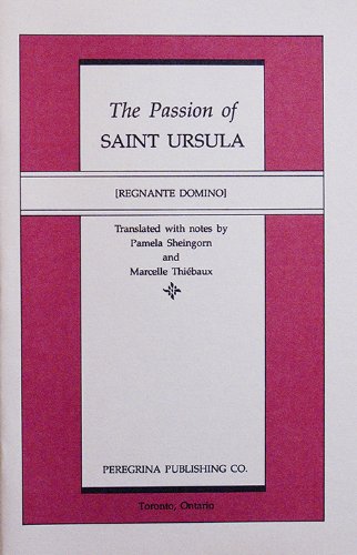 The Passion of Saint Ursula and the Sermon on the Birthday of Saint Ursula (9780920669143) by Marcelle Thiebaux; Pamela Sheingorn