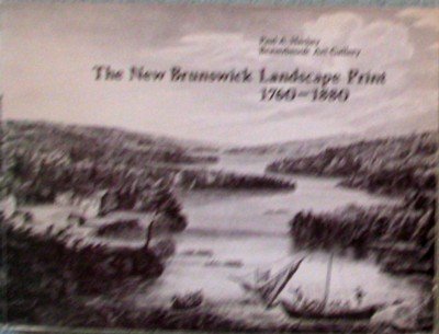 9780920674215: The New Brunswick Landscape Print : 1760-1880