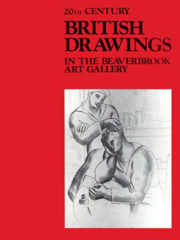 Stock image for 20th CENTURY BRITISH DRAWINGS In The Beaverbrook Art Gallery for sale by BISON BOOKS - ABAC/ILAB