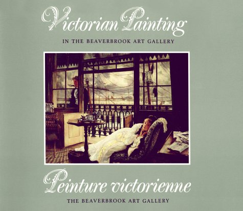 9780920674260: Victorian Painting in the Beaverbrook Art Gallery/Peinture Victorienne Dans LA Galerie D'Art Beaverbrook (English and French Edition)