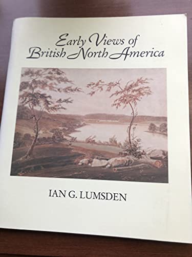 Stock image for Early Views of British North America: From the Collection of the Beaverbrook Art Gallery for sale by Benjamin Books