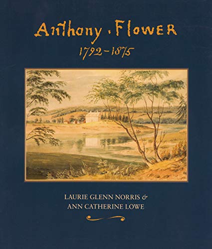 Stock image for Anthony Flower: The Life and Art of a Country Painter, 1792-1875 / La Vie et l'Oeuvre d'un Artiste du Terroir, 1792-1875 for sale by Post Horizon Booksellers