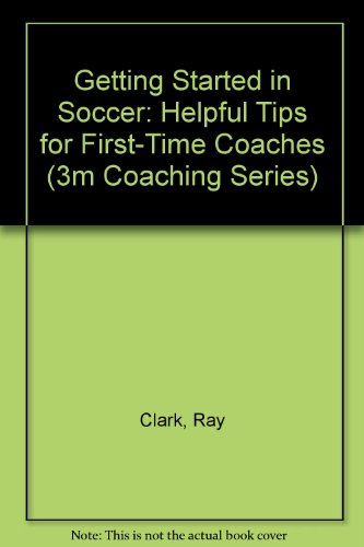 9780920678626: Getting Started in Soccer: Helpful Tips for First-Time Coaches (3M Coaching Series)