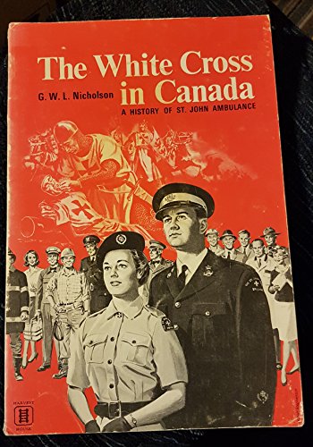 Beispielbild fr The White Cross in Canada 1883-1983 : A History of St. John Ambulance zum Verkauf von Edmonton Book Store