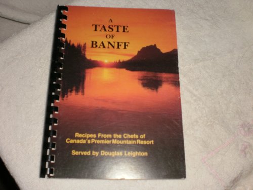 Imagen de archivo de A Taste of Banff: Recipes from the Chefs of Canada's Premier Mountain Resort a la venta por Ramblin Rose Books