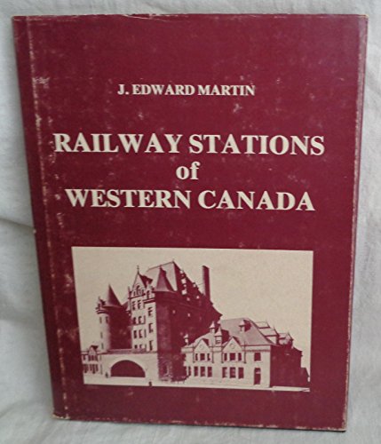 9780920716007: The railway stations of western Canada [Hardcover] by J. Edward Martin
