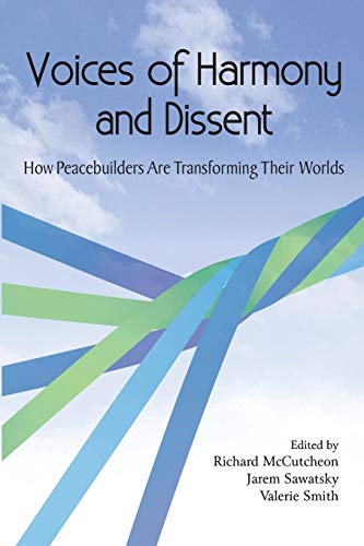 Beispielbild fr Voices of Harmony and Dissent: How Peacebuilders are Transforming Their Worlds zum Verkauf von Better World Books