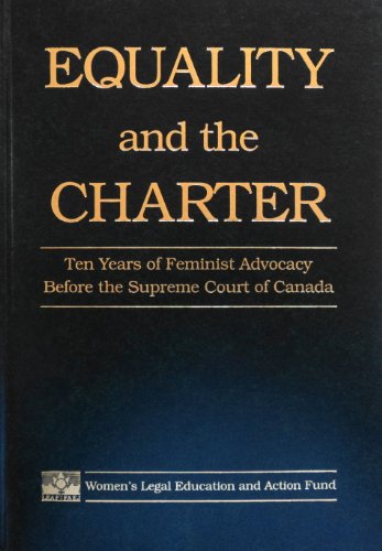 EQUALITY AND THE CHARTER : TEN YEARS OF FEMINIST ADVOCACY BEFORE THE SUPREME COURT OF CANADA