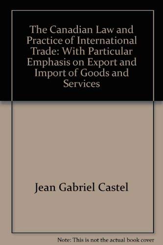 Stock image for The Canadian law and practice of international trade: With particular emphasis on export and import of goods and services for sale by bmyguest books