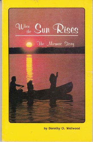 Stock image for When the Sun Rises : The Micmac Story for sale by G3 Books