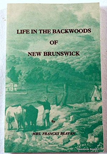 Stock image for Life in the backwoods of New Brunswick for sale by Ergodebooks
