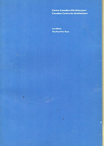 Centre canadien d'architecture: Les deÌbuts, 1979-1984 (French Edition) (9780920785027) by Centre Canadien D'architecture