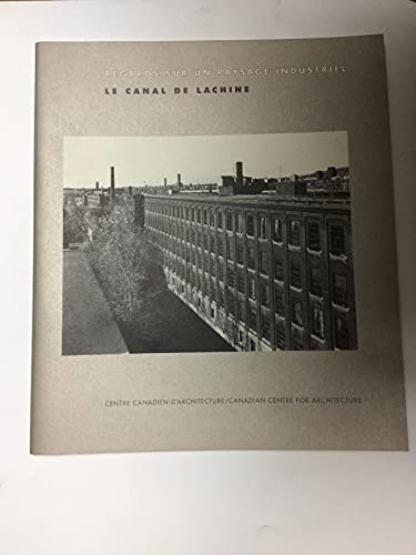 Imagen de archivo de Regards sur un paysage industriel: Le Canal de Lachine a la venta por Robert Campbell Bookseller ABAC/ILAB