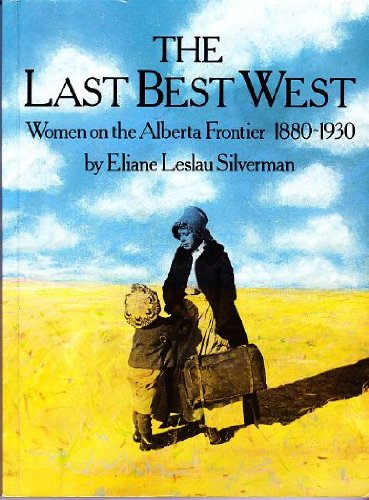 Stock image for The last best West: Women on the Alberta frontier, 1880-1930 for sale by Irish Booksellers