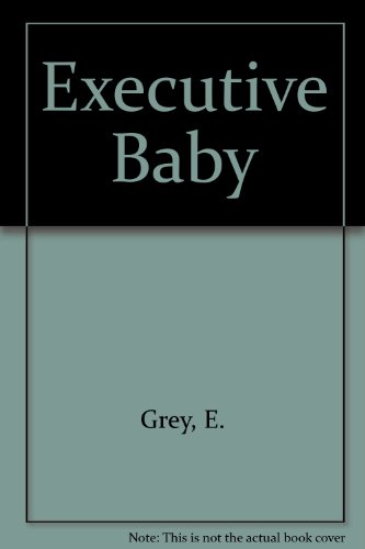 Executive Baby: Creating a Truly Superior Child (9780920792360) by Grey, Elizabeth; Grey, Michael