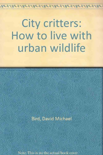 Stock image for City Critters : How to Live with Urban Wildlife for sale by Better World Books