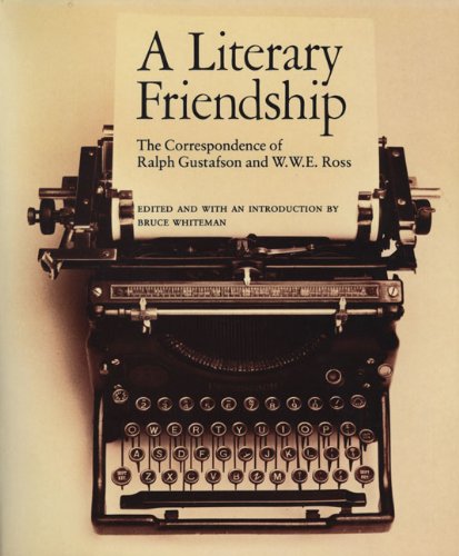 Imagen de archivo de A LITERARY FRIENDSHIP. The Correspondence fo Ralf Gustafson and W.W.E. Ross. Edited and with an Introduction. a la venta por Hay Cinema Bookshop Limited