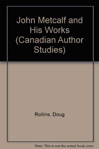 9780920802731: John Metcalf and His Works (Canadian Author Studies)