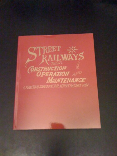 Imagen de archivo de Street Railways: Their Construction, Operation and Maintenance a la venta por Inno Dubelaar Books