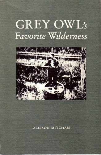 Beispielbild fr Grey Owl's Favorite Wilderness zum Verkauf von Hedgehog's Whimsey BOOKS etc.