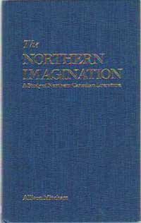 Stock image for The Northern Imagination: A Study of Northern Canadian Literature for sale by J. HOOD, BOOKSELLERS,    ABAA/ILAB