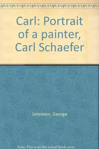 Carl: Portrait of a painter, Carl Schaefer (9780920806777) by Johnston, George