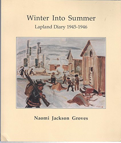 Imagen de archivo de Winter into Summer: Lapland Diary, 1945-46 a la venta por Alexander Books (ABAC/ILAB)