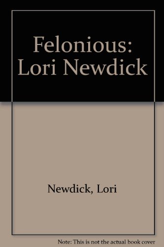 Stock image for Felonious: Lori Newdick for sale by Raritan River Books
