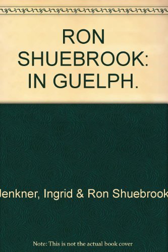 Stock image for Ron Shuebrook in Guelph: 30 September to 25 November, 1990 for sale by Robert Campbell Bookseller ABAC/ILAB