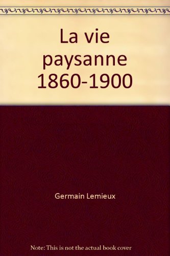 Imagen de archivo de La Vie Paysanne 1860-1900 a la venta por Better World Books