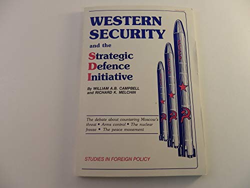 Western Security and the Strategic Defense Initiative (9780920829059) by Campbell, William; Melchin, Richard