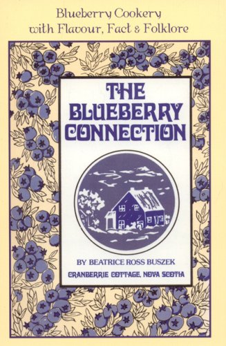 Beispielbild fr The Blueberry Connection: Blueberry Cookery with Flavour, Fact and Folklore from Memories, Libraries and Kitchens of Old and New Friends & Strangers zum Verkauf von Gil's Book Loft