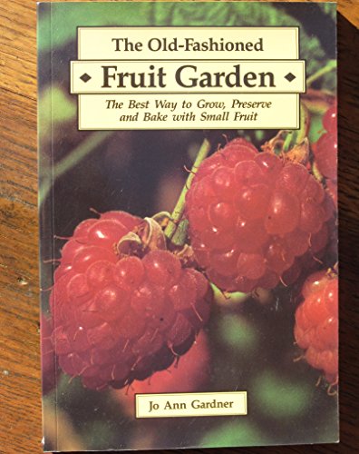 9780920852804: Old-Fashioned Fruit Garden: The Best Way to Grow, Preserve and Bake With Small Fruit