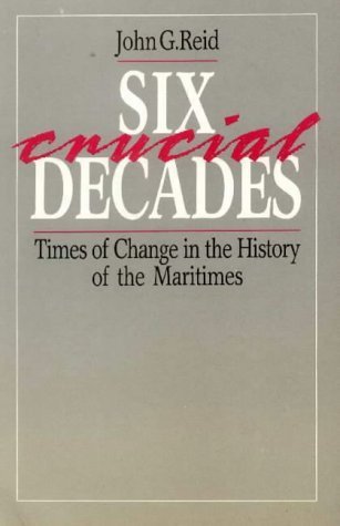 Beispielbild fr Six Crucial Decades: Times of Change in the History of the Maritimes. zum Verkauf von ThriftBooks-Atlanta
