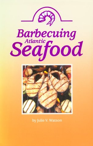 Barbecuing Atlantic Seafood (9780920852972) by Watson, Julie