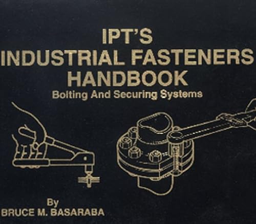 Beispielbild fr IPT's Industrial Fasteners Handbook (Bolting and Securing Systems) zum Verkauf von SecondSale