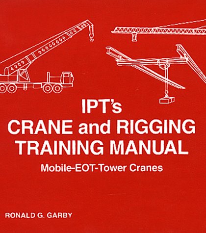 9780920855164: Ipt's Crane and Rigging Training Manual: Mobile-Eot-Tower Cranes