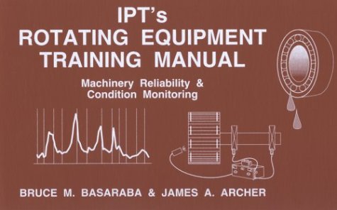 Beispielbild fr IPT's rotating equipment training manual: Machinery reliability & condition monitoring zum Verkauf von Better World Books