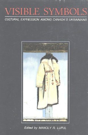 Imagen de archivo de Visible Symbols: Cultural Expression Among Canada's Ukrainians a la venta por BISON BOOKS - ABAC/ILAB