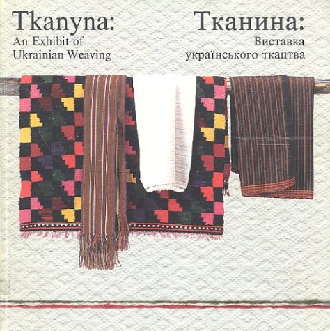 Stock image for Tkanyna: An Exhibit of Ukrainian Weaving for sale by Bruce McLeod
