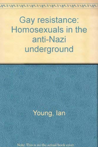 Stock image for Gay resistance: Homosexuals in the anti-Nazi underground Young, Ian for sale by GridFreed