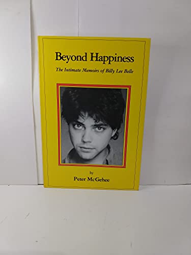 Stock image for BEYOND HAPPINESS: The Intimate Memoirs of Billy Lee Belle for sale by Virginia Martin, aka bookwitch