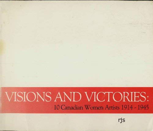 Beispielbild fr Visions and victories: 10 Canadian women artists, 1914-1945 zum Verkauf von Alexander Books (ABAC/ILAB)