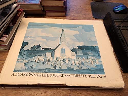 Imagen de archivo de A.J. Casson: His Life & Works/ A Tribute a la venta por Russell Books