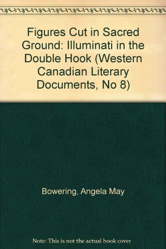 Imagen de archivo de Figures Cut in Sacred Ground: Illuminati in the Double Hook (Western Canadian Literary Documents, No 8) a la venta por Penn and Ink Used and Rare Books