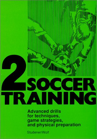 Stock image for Soccer Training: Advanced Drills for Techniques, Game Strategies, and Physical Preparation [Volume 2]. for sale by Black Cat Hill Books