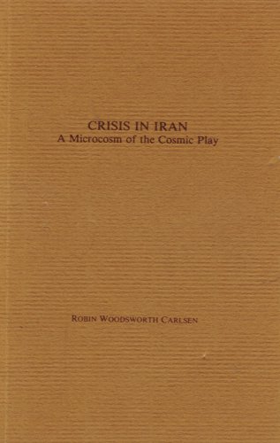 Stock image for Crisis in Iran: A Microcosm of the Cosmic Play. for sale by Plurabelle Books Ltd