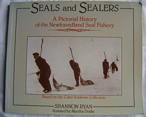 Stock image for Seals and Sealers: A Pictorial History of the Newfoundland Seal Fishery for sale by Sheafe Street Books