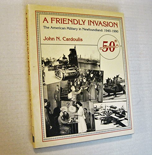 Imagen de archivo de A Friendly Invasion, The American Military in Newfoundland: 1940-1990 a la venta por Adkins Books
